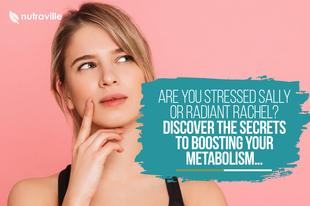 Are You Stressed Sally or Radiant Rachel? Discover the Secrets to Boosting Your Metabolism…