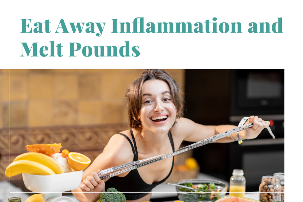 Eat Away Inflammation and Melt Pounds