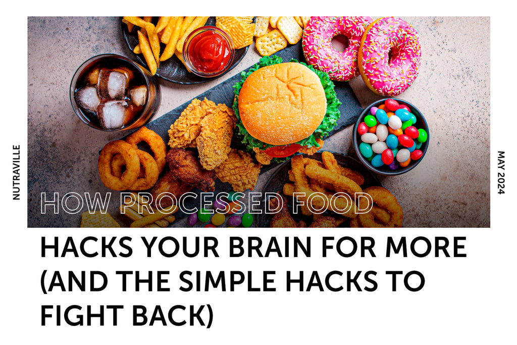 How Processed Food Hacks Your Brain for More (and the Simple Hacks to Fight Back)