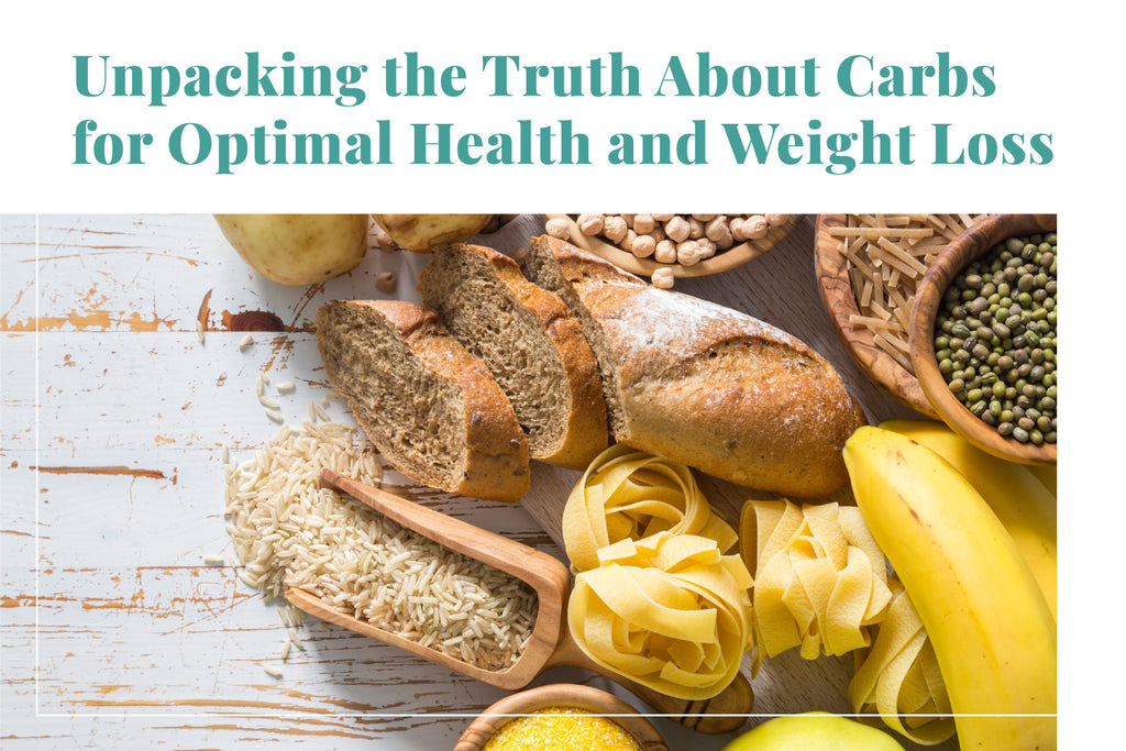 Unpacking the Truth About Carbs for Optimal Health and Weight Loss