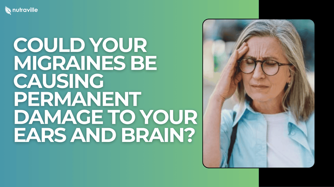 Could Your Migraines Be Causing Permanent Damage to Your Ears and Brain?