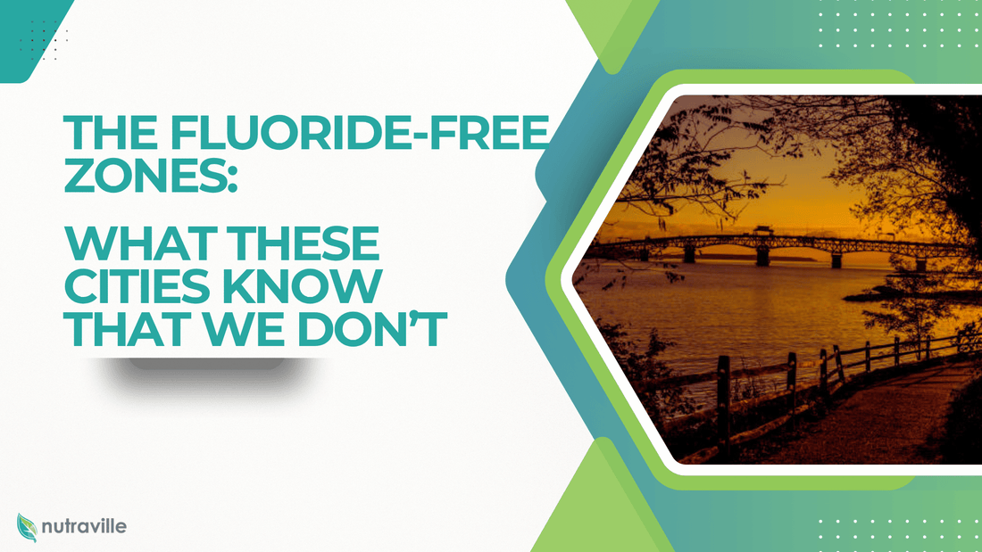 The Fluoride-Free Zones: What These Cities Know That We Don’t 🛑