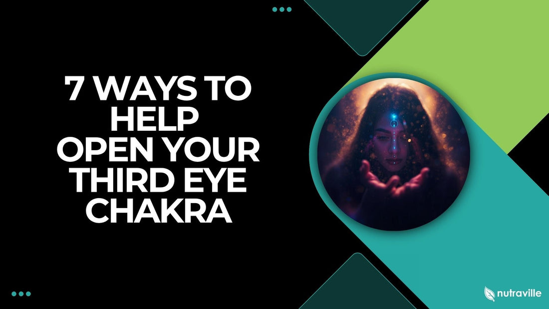 7 Ways to Help Open Your Third Eye Chakra