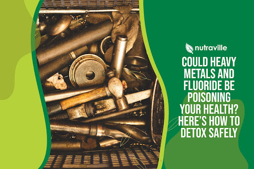 Could Heavy Metals and Fluoride Be Poisoning Your Health? Here’s How to Detox Safely