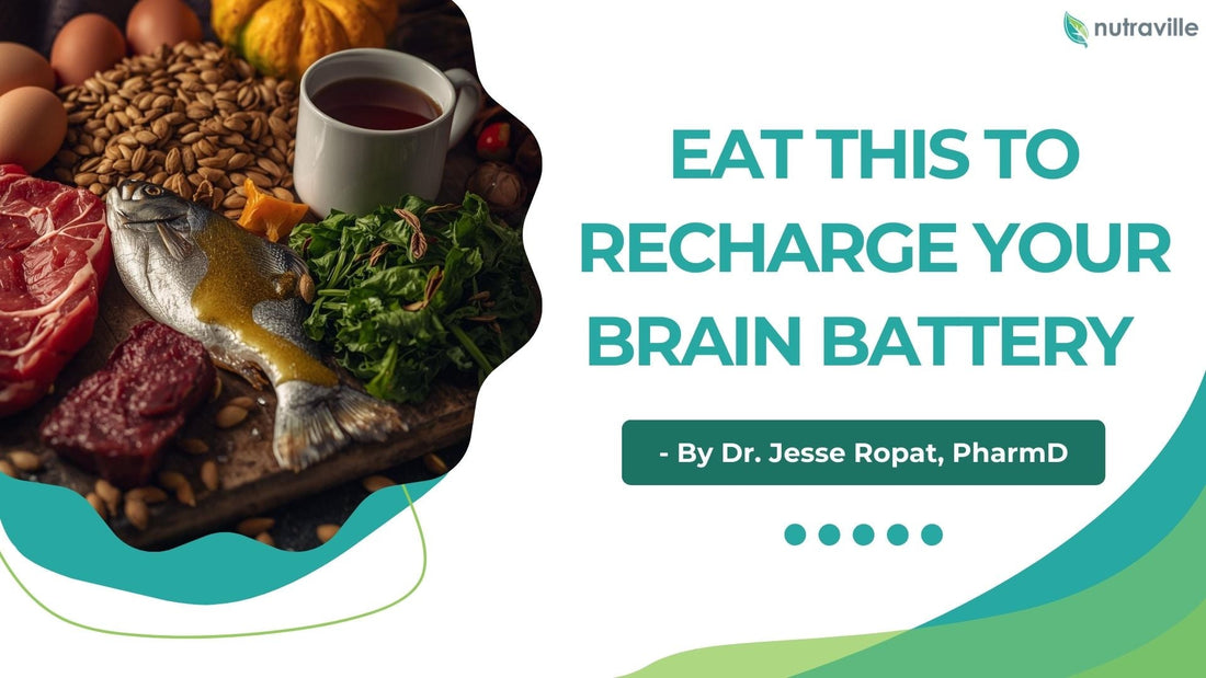 Eat This to Recharge Your Brain Battery - By Dr. Jesse Ropat, PharmD