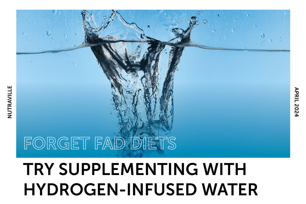 Forget Fad Diets - Try Supplementing with Hydrogen-Infused Water