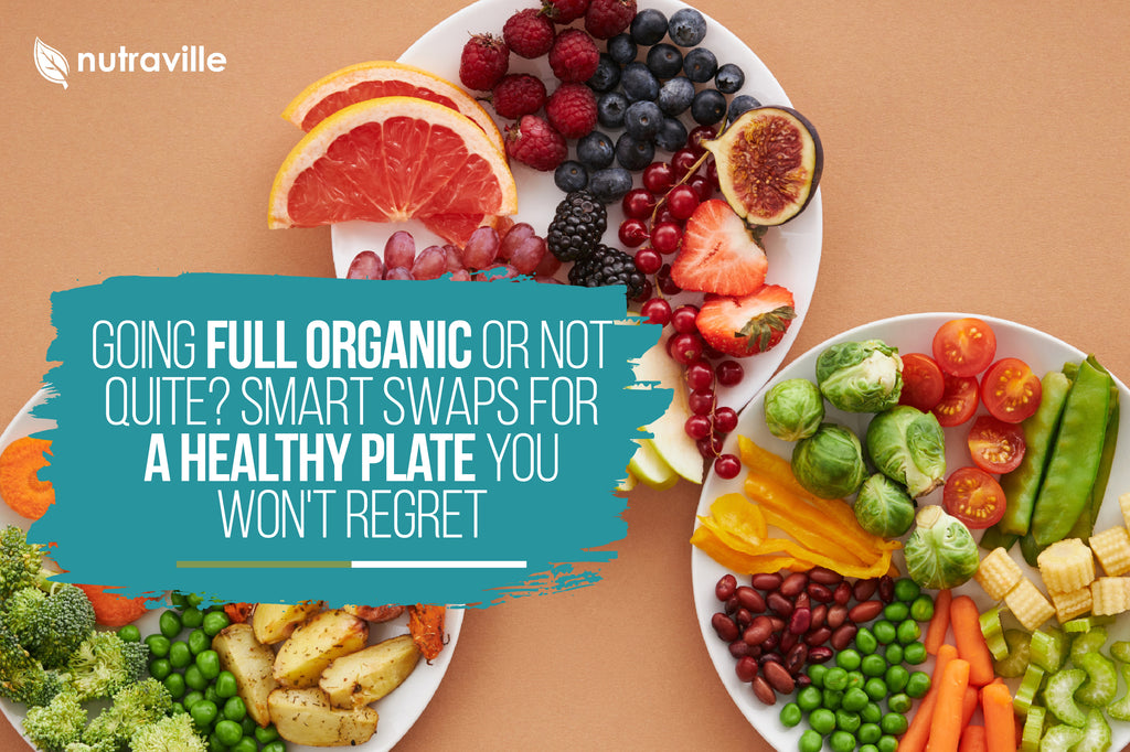 Going Full Organic or Not Quite? Smart Swaps for a Healthy Plate You Won't Regret