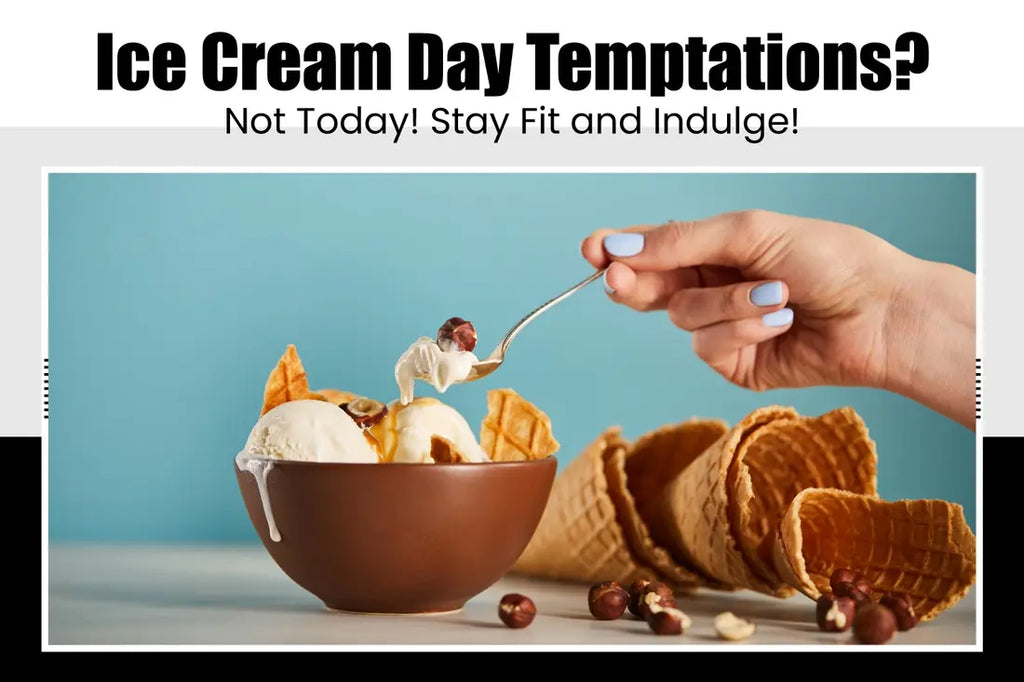 Ice Cream Day Temptations? Not Today! Stay Fit and Indulge!