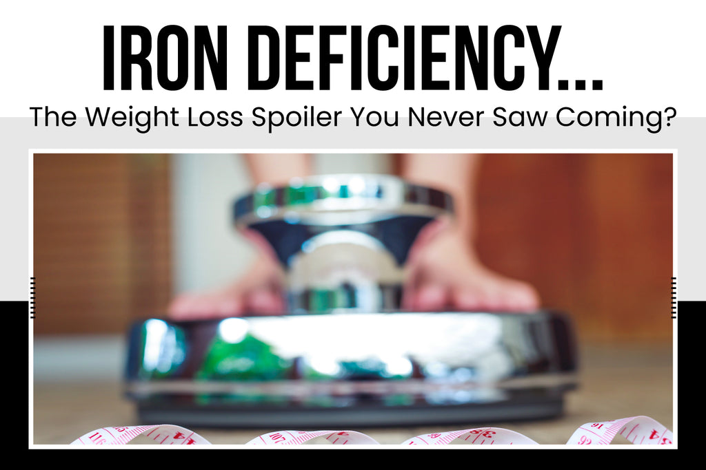Iron Deficiency... The Weight Loss Spoiler You Never Saw Coming?