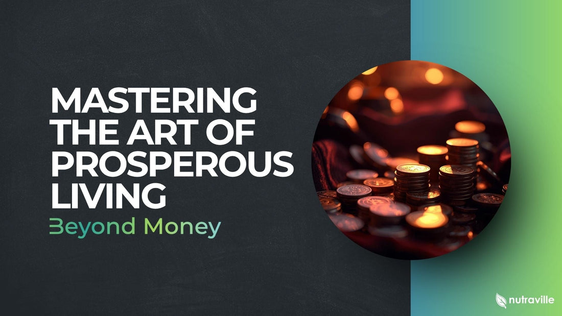 Mastering the Art of Prosperous Living Beyond Money