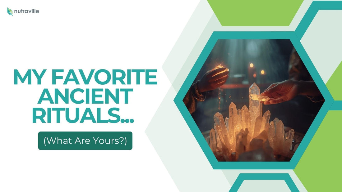 My Favorite Ancient Rituals... What Are Yours?