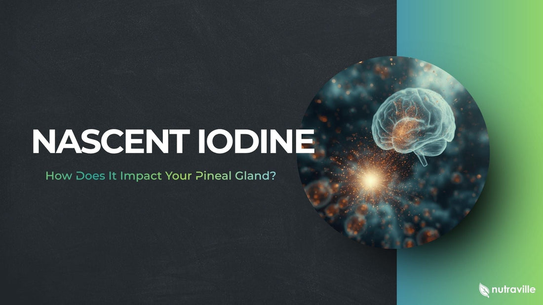 Nascent Iodine – How Does it Impact Your Pineal Gland?
