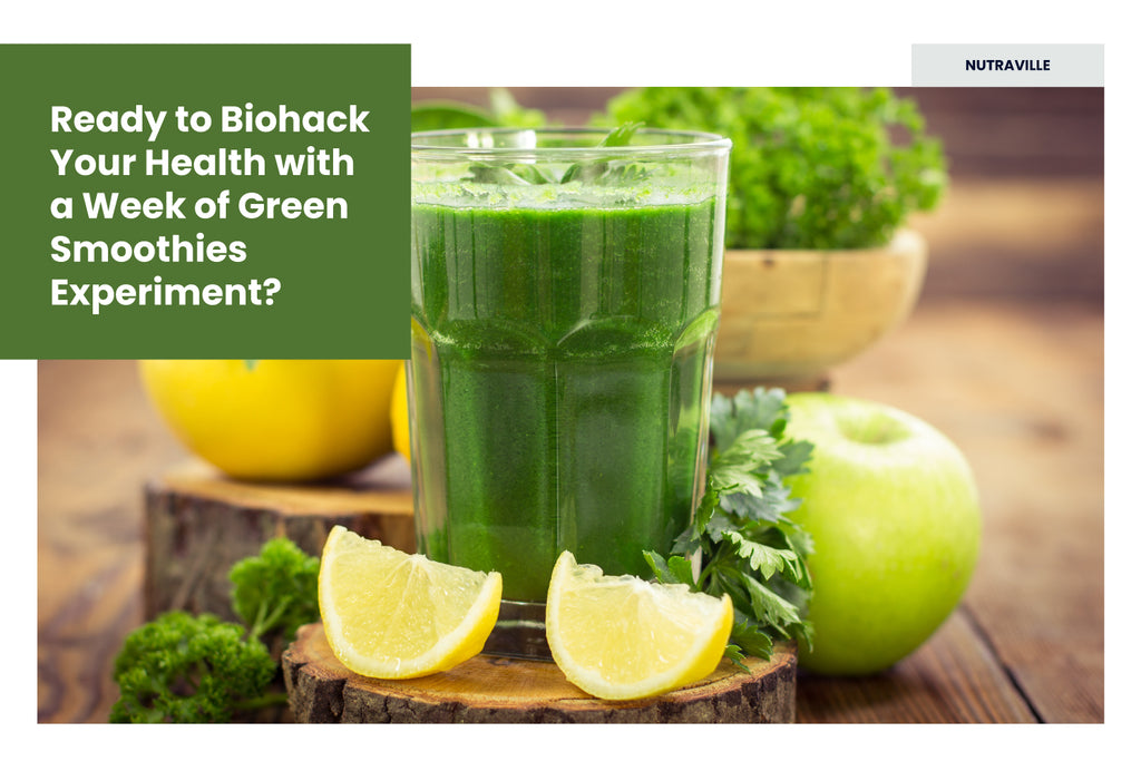 Ready to Biohack Your Health with a Week of Green Smoothies Experimment?