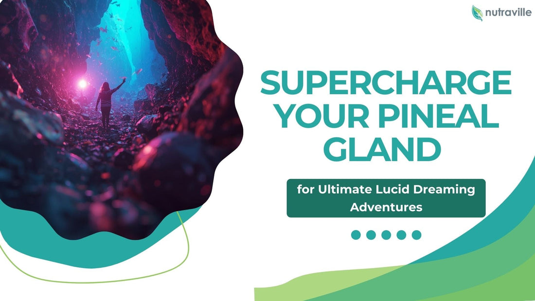 Supercharge Your Pineal Gland for Ultimate Lucid Dreaming Adventures