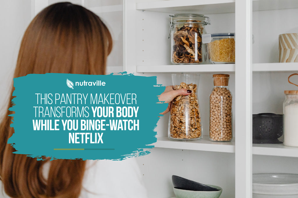 This Pantry Makeover Transforms Your Body While You Binge-Watch Netflix