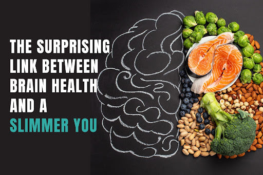 The Surprising Link Between Brain Health and A Slimmer You