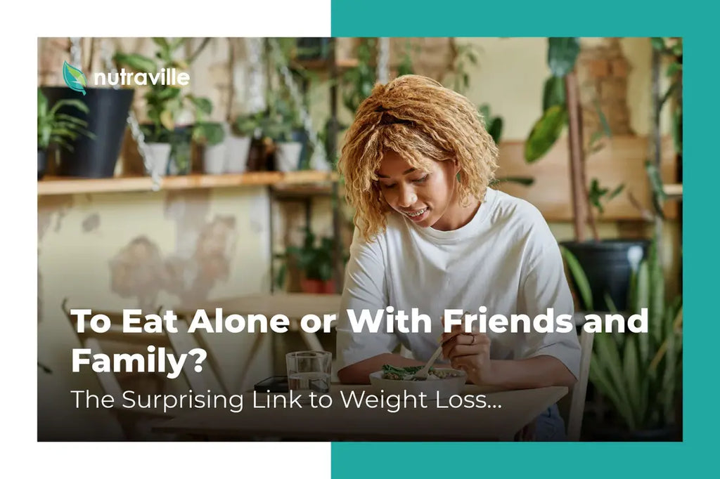 To Eat Alone or With Friends and Family? The Surprising Link to Weight Loss…