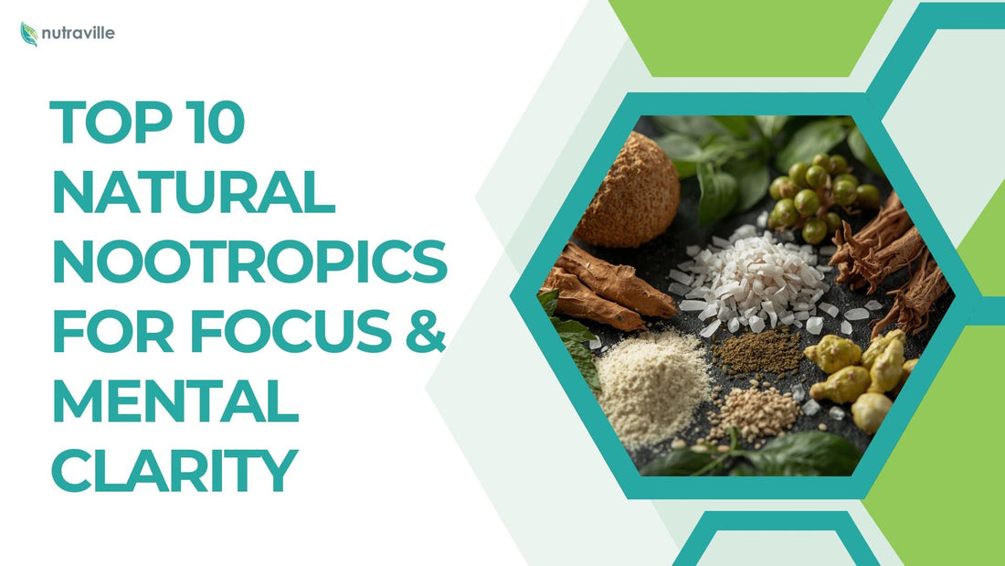 Top 10 Natural Nootropics for Focus & Mental Clarity