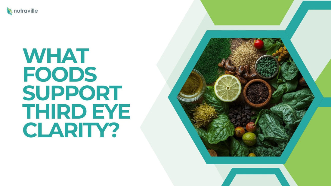 What Foods Support Third Eye Clarity?