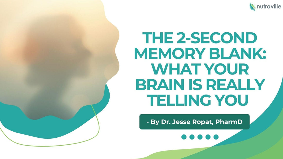 The 2-Second Memory Blank: What Your Brain Is Really Telling You - By Dr. Jesse Ropat, PharmD