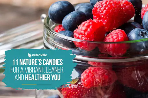 11 Nature's Candies for a Vibrant, Leaner, and Healthier You