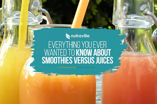 Everything you Ever Wanted to Know About Smoothies versus Juices