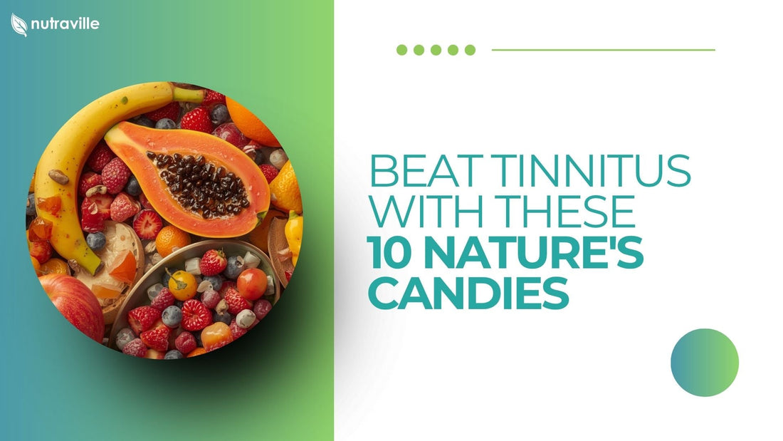 Beat Tinnitus with These 10 Nature's Candies