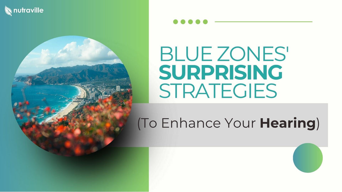 Blue Zones' Surprising Strategies to Enhance Your Hearing