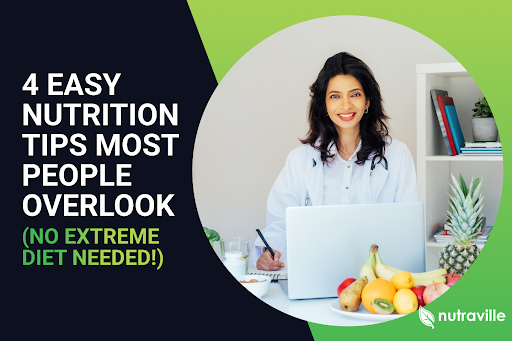 4 Easy Nutrition Tips Most People Overlook (No Extreme Diet Needed!)