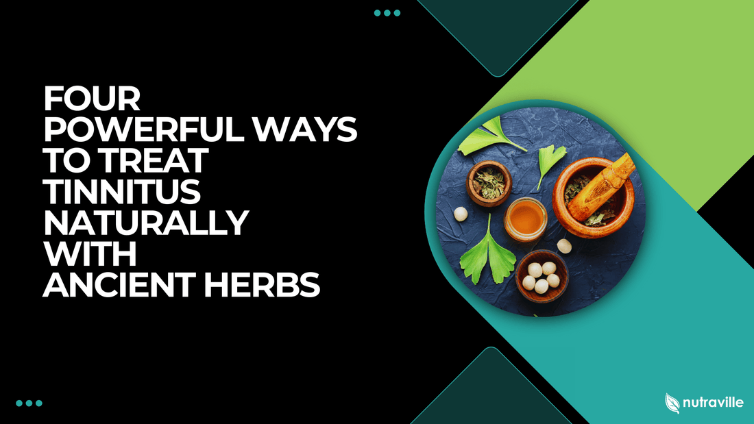 Four Powerful Ways to Treat Tinnitus Naturally with Ancient Herbs