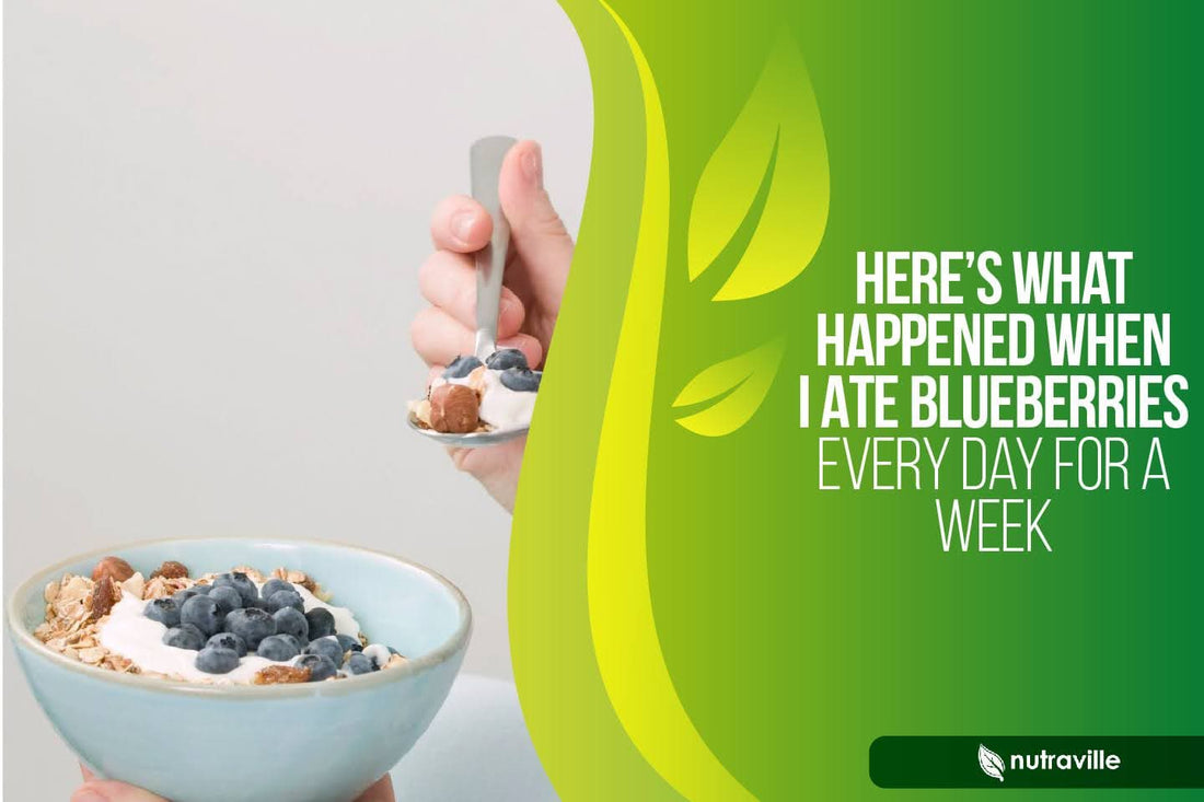 Here’s what Happened when I Ate Blueberries Every Day for a Week