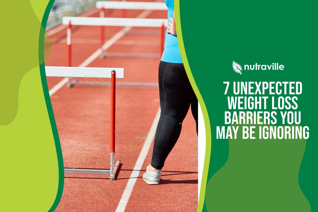 7 Unexpected Weight Loss Barriers You May Be Ignoring